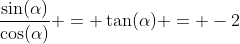 \frac{\sin(\alpha)}{\cos(\alpha)} = \tan(\alpha) = -2