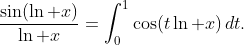\frac{\sin(\ln x)}{\ln x}=\int_0^1\cos(t\ln x)\,dt.