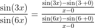 \frac{\sin(3x)}{\sin(6x)}=\frac{\frac{\sin(3x)-\sin(3\cdot 0)}{x-0}}{\frac{\sin(6x)-\sin(6\cdot 0)}{x-0}}