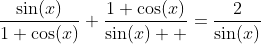 \frac{\sin(x)}{1+\cos(x)}+\frac{1+\cos(x)}{\sin(x)  }=\frac{2}{\sin(x)}