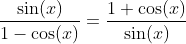 \frac{\sin(x)}{1-\cos(x)}=\frac{1+\cos(x)}{\sin(x)}