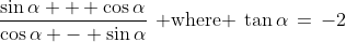 \frac{\sin\alpha + \cos\alpha}{\cos\alpha - \sin\alpha}\,\:\text{ where }\:\tan\alpha\,=\,-2