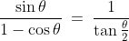 \frac{\sin\theta}{1-\cos\theta}\:=\:\frac{1}{\tan\frac{\theta}{2}}