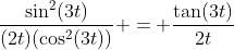 \frac{\sin^2(3t)}{(2t)(\cos^2(3t))} = \frac{\tan(3t)}{2t}
