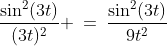 \frac{\sin^2(3t)}{(3t)^2} \:=\:\frac{\sin^2(3t)}{9t^2}