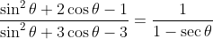 \frac{\sin^2\theta+2\cos\theta-1}{\sin^2\theta+3\cos\theta-3}=\frac{1}{1-\sec\theta}