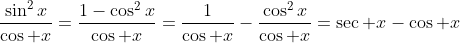 \frac{\sin^2x}{\cos x}=\frac{1-\cos^2x}{\cos x}=\frac{1}{\cos x}-\frac{\cos^2x}{\cos x}=\sec x-\cos x