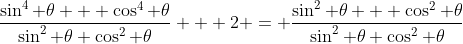 \frac{\sin^4 \theta + \cos^4 \theta}{\sin^2 \theta \cos^2 \theta} + 2 = \frac{\sin^2 \theta + \cos^2 \theta}{\sin^2 \theta \cos^2 \theta}
