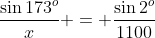 \frac{\sin{173^o}}{x} = \frac{\sin{2^o}}{1100}