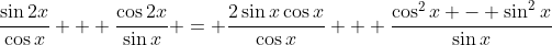 \frac{\sin{2x}}{\cos{x}} + \frac{\cos{2x}}{\sin{x}} = \frac{2\sin{x}\cos{x}}{\cos{x}} + \frac{\cos^2{x} - \sin^2{x}}{\sin{x}}