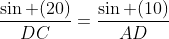 \frac{\sin (20)}{DC}=\frac{\sin (10)}{AD}