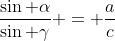 \frac{\sin \alpha}{\sin \gamma} = \frac{a}{c}