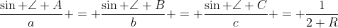\frac{\sin \angle A}{a} = \frac{\sin \angle B}{b} = \frac{\sin \angle C}{c} = \frac{1}{2 R}