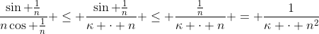 \frac{\sin \frac{1}{n}}{n\cos \frac{1}{n}} \leq \frac{\sin \frac{1}{n}}{\kappa \cdot n} \leq \frac{\frac{1}{n}}{\kappa \cdot n} = \frac{1}{\kappa \cdot n^2}