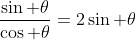 \frac{\sin \theta}{\cos \theta}=2\sin \theta