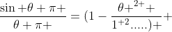 \frac{\sin \theta \pi }{\theta \pi }=(1-\frac{{\theta }^{2 } }{{1}^{ 2}.....) } 