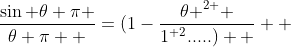 \frac{\sin \theta \pi }{\theta \pi  }=(1-\frac{{\theta }^{2 } }{{1}^{ 2}.....)  }  