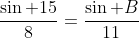 \frac{\sin 15}{8}=\frac{\sin B}{11}