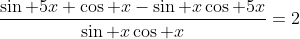 \frac{\sin 5x \cos x-\sin x\cos 5x}{\sin x\cos x}=2
