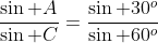 \frac{\sin A}{\sin C}=\frac{\sin 30^o}{\sin 60^o}