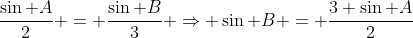 \frac{\sin A}{2} = \frac{\sin B}{3} \Rightarrow \sin B = \frac{3 \sin A}{2}