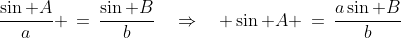 \frac{\sin A}{a} \,=\,\frac{\sin B}{b}\quad\Rightarrow\quad \sin A \,=\,\frac{a\sin B}{b}