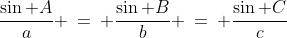 \frac{\sin A}{a} \:=\: \frac{\sin B}{b} \:=\: \frac{\sin C}{c}