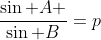 \frac{\sin A }{\sin B}=p