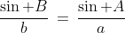 \frac{\sin B}{b}\,=\,\frac{\sin A}{a}