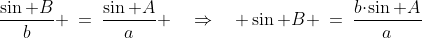 \frac{\sin B}{b} \:=\:\frac{\sin A}{a} \quad\Rightarrow\quad \sin B \:=\:\frac{b\!\cdot\!\sin A}{a}