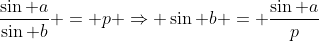 \frac{\sin a}{\sin b} = p \Rightarrow \sin b = \frac{\sin a}{p}