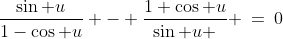 (1)\;\;\frac{\sin u}{1-\cos u} - \frac{1+\cos u}{\sin u } \:=\:0