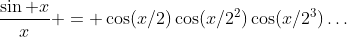 \frac{\sin x}{x} = \cos(x/2)\cos(x/2^2)\cos(x/2^3)\dots