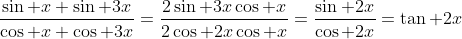 \frac{\sin x+\sin 3x}{\cos x+\cos 3x}=\frac{2\sin 3x\cos x}{2\cos 2x\cos x}=\frac{\sin 2x}{\cos 2x}=\tan 2x