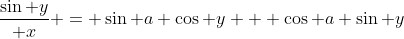 \frac{\sin y}{ x} = \sin a \cos y + \cos a \sin y