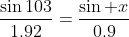 \frac{\sin103}{1.92}=\frac{\sin x}{0.9}