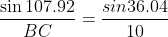 \frac{\sin107.92}{BC}=\frac{sin36.04}{10}