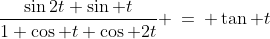 \frac{\sin2t+\sin t}{1+\cos t+\cos 2t} \:=\: \tan t