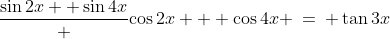 \frac{\sin2x+ \sin4x} {\cos2x + \cos4x} \:=\: \tan3x\