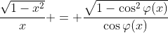 \frac{\sqrt{1-x^2}}{x} = \frac{\sqrt{1-\cos^2\varphi(x)}}{\cos\varphi(x)}