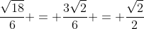 \frac{\sqrt{18}}{6} = \frac{3\sqrt{2}}{6} = \frac{\sqrt{2}}{2}