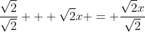 \frac{\sqrt{2}}{\sqrt{2}} + \sqrt{2}x = \frac{\sqrt{2}x}{\sqrt{2}}