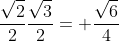 \frac{\sqrt{2}}{2}\frac{\sqrt{3}}{2}= \frac{\sqrt{6}}{4}
