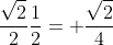 \frac{\sqrt{2}}{2}\frac{1}{2}= \frac{\sqrt{2}}{4}