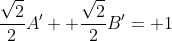 \frac{\sqrt{2}}{2}A'+ \frac{\sqrt{2}}{2}B'= 1