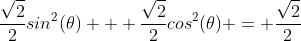 \frac{\sqrt{2}}{2}sin^2(\theta) + \frac{\sqrt{2}}{2}cos^2(\theta) = \frac{\sqrt{2}}{2}