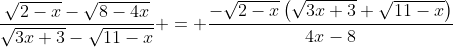 \frac{\sqrt{2-x}-\sqrt{8-4x}}{\sqrt{3x+3}-\sqrt{11-x}} = \frac{-\sqrt{2-x}\left(\sqrt{3x+3}+\sqrt{11-x}\right)}{4x-8}