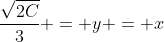 \frac{\sqrt{2C}}{3} = y = x