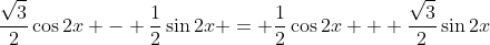 \frac{\sqrt{3}}{2}\cos{2x} - \frac{1}{2}\sin{2x} = \frac{1}{2}\cos{2x} + \frac{\sqrt{3}}{2}\sin{2x}
