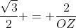 \frac{\sqrt{3}}{2} = \frac{2}{OZ}